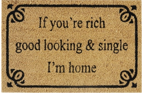 60cm x 40cm Doormat with 'If You're Rich, Good Looking & Single I'm Home' Design