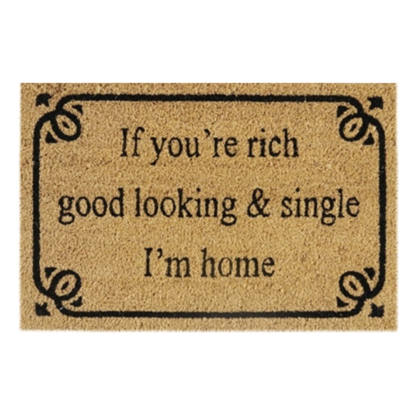 60cm x 40cm Doormat with 'If You're Rich, Good Looking & Single I'm Home' Design