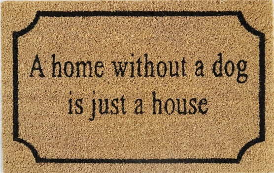 60cm x 40cm Doormat with 'A Home Without A Dog Is Just A House' Design