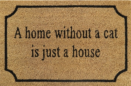 60cm x 40cm Doormat with 'A Home Without A Cat Is Just A House' Design