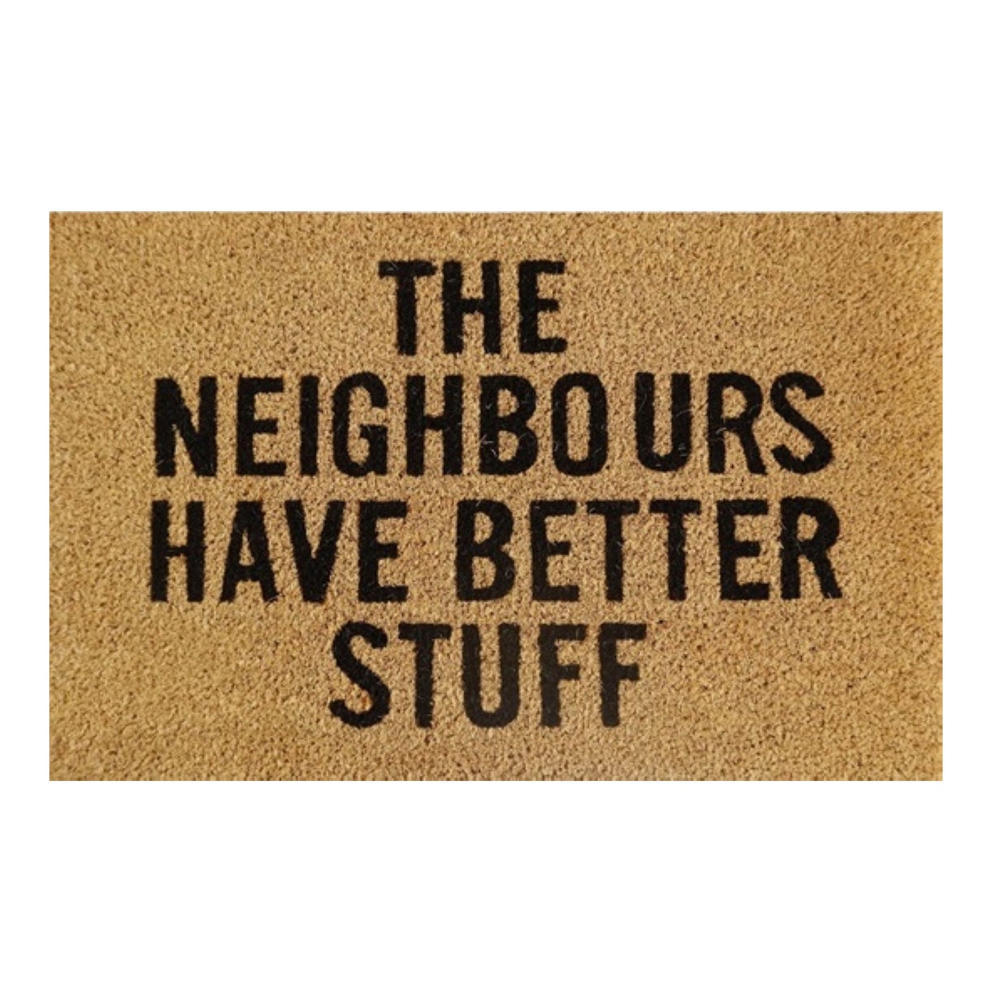 60cm x 40cm Doormat with 'The Neighbours Have Better Stuff' Design