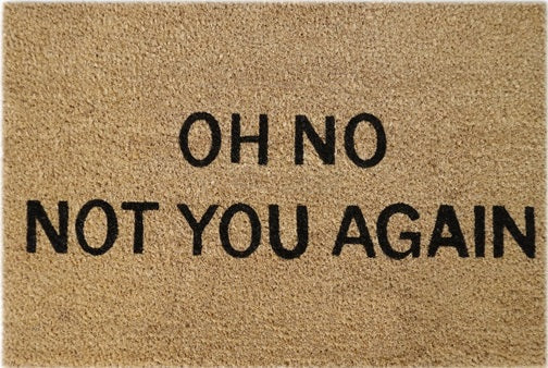 60cm x 40cm Doormat with 'Oh No! Not You Again' Design