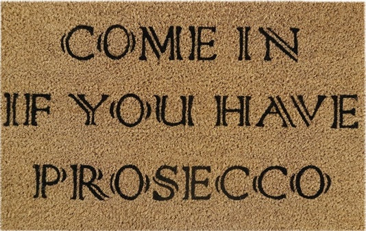 60cm x 40cm Doormat with 'Come In If You Have Prosecco' Design
