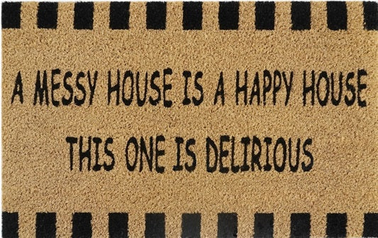 60cm x 40cm Doormat with 'A Messy House Is A Happy House, This One Is Delirious' Design