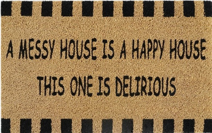 60cm x 40cm Doormat with 'A Messy House Is A Happy House, This One Is Delirious' Design