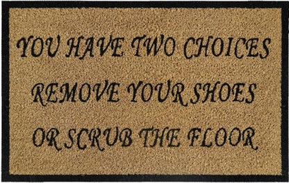 60cm x 40cm Doormat with 'You Have Two Choices, Remove Your Shoes Or Scrub The Floor' Design