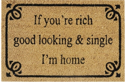 60cm x 40cm Doormat with 'If You're Rich, Good Looking & Single I'm Home' Design