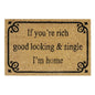 60cm x 40cm Doormat with 'If You're Rich, Good Looking & Single I'm Home' Design