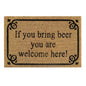 60cm x 40cm Doormat with 'If You Bring Beer You Are Welcome Here!' Design
