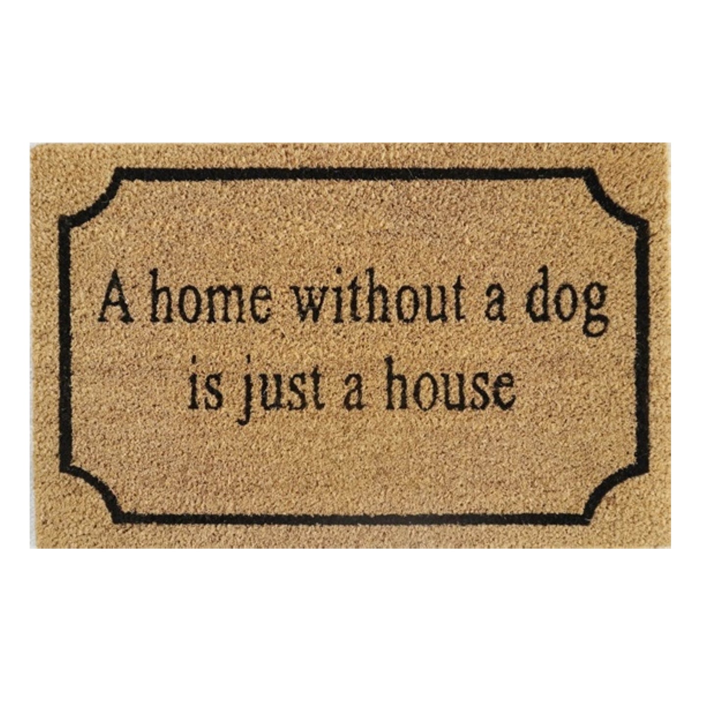 60cm x 40cm Doormat with 'A Home Without A Dog Is Just A House' Design