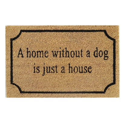 60cm x 40cm Doormat with 'A Home Without A Dog Is Just A House' Design