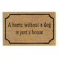 60cm x 40cm Doormat with 'A Home Without A Dog Is Just A House' Design