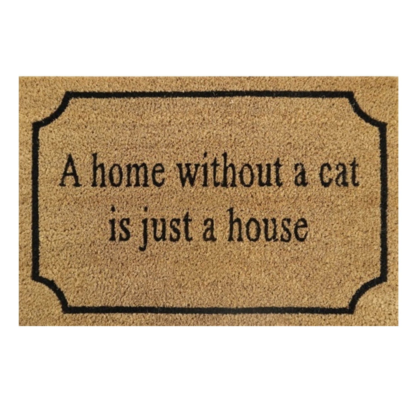 60cm x 40cm Doormat with 'A Home Without A Cat Is Just A House' Design