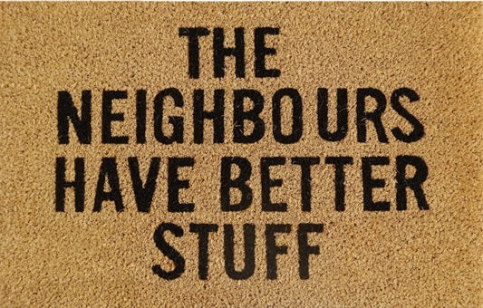 60cm x 40cm Doormat with 'The Neighbours Have Better Stuff' Design