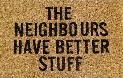 60cm x 40cm Doormat with 'The Neighbours Have Better Stuff' Design