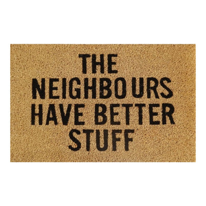 60cm x 40cm Doormat with 'The Neighbours Have Better Stuff' Design