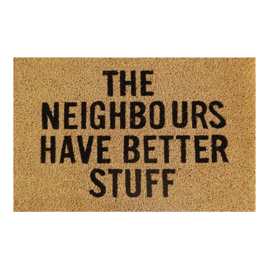 60cm x 40cm Doormat with 'The Neighbours Have Better Stuff' Design