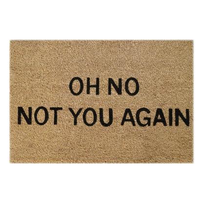 60cm x 40cm Doormat with 'Oh No! Not You Again' Design