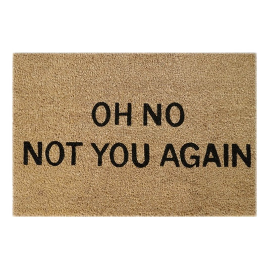 60cm x 40cm Doormat with 'Oh No! Not You Again' Design