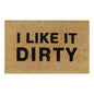 60cm x 40cm Doormat with 'I Like It Dirty' Design