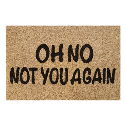 60cm x 40cm Doormat with 'Oh No Not You Again' Design