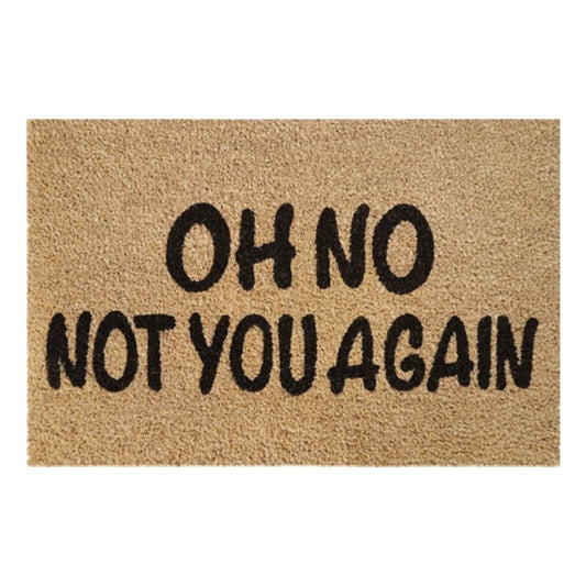 60cm x 40cm Doormat with 'Oh No Not You Again' Design