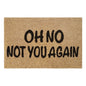 60cm x 40cm Doormat with 'Oh No Not You Again' Design
